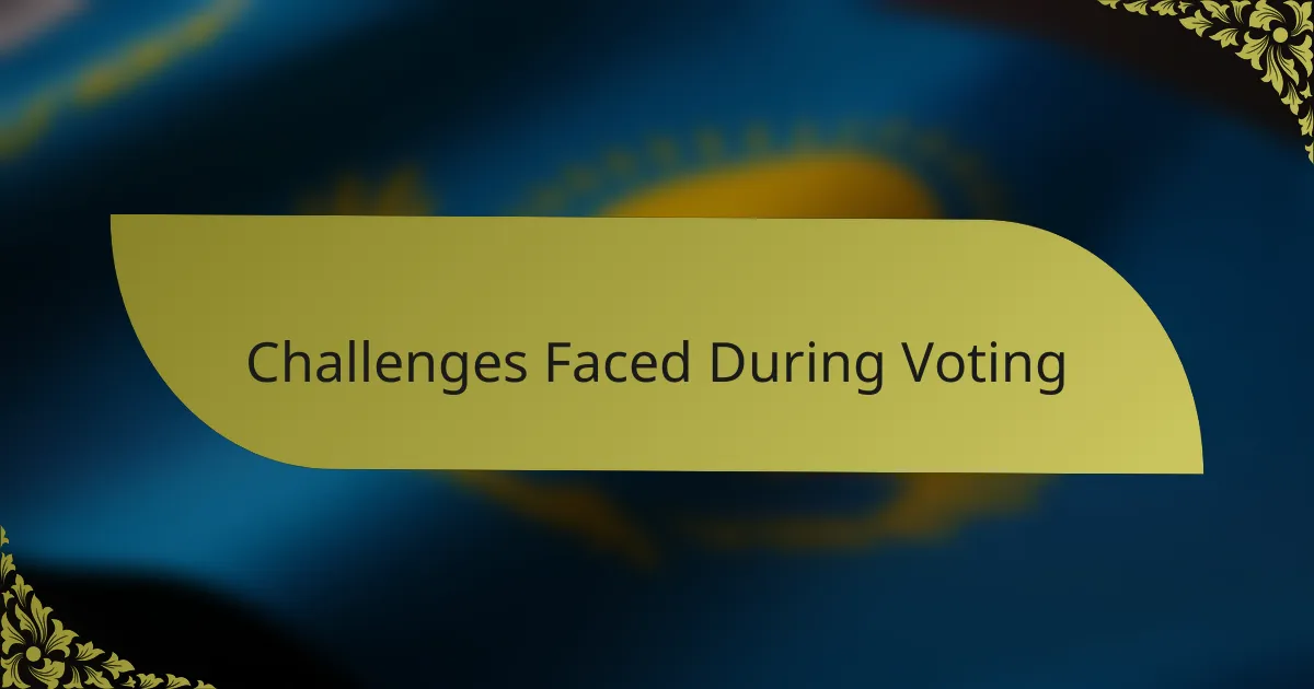 Challenges Faced During Voting