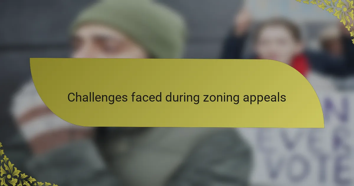 Challenges faced during zoning appeals