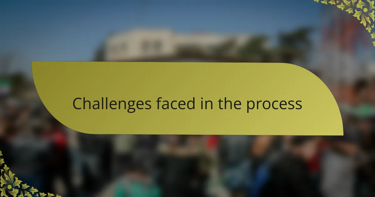 Challenges faced in the process