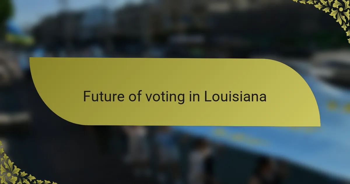 Future of voting in Louisiana