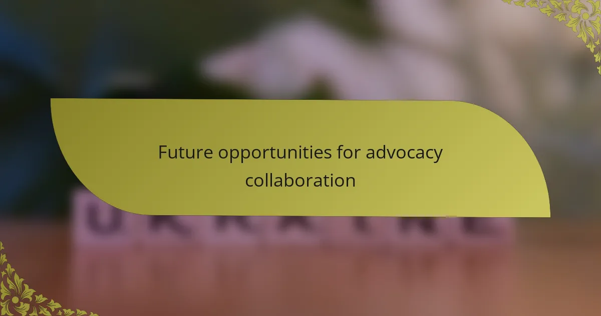 Future opportunities for advocacy collaboration