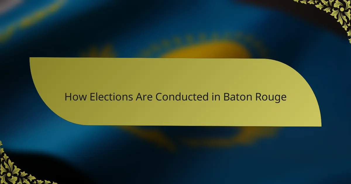 How Elections Are Conducted in Baton Rouge