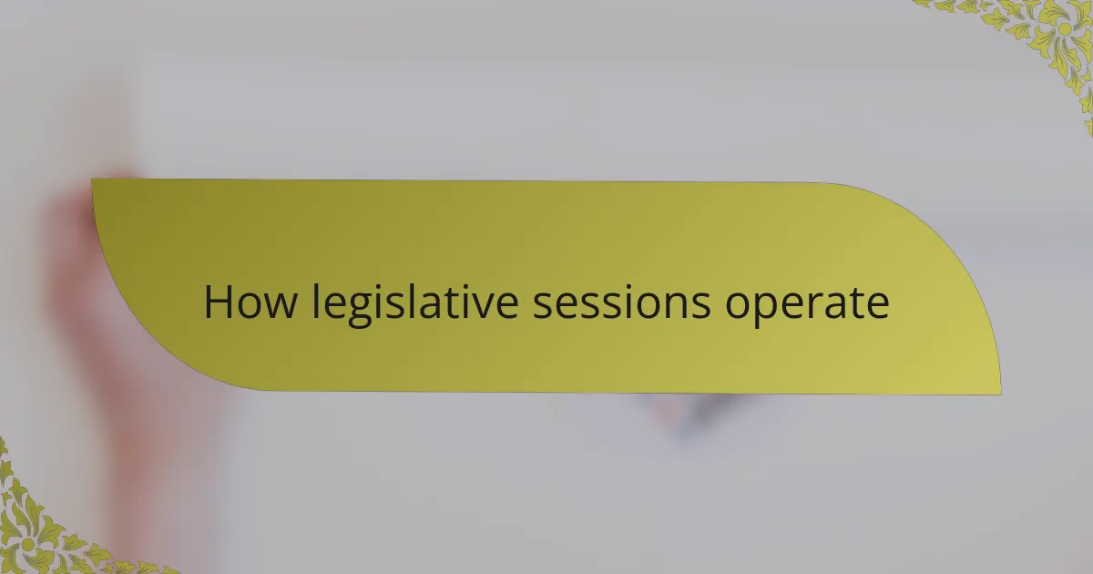 How legislative sessions operate