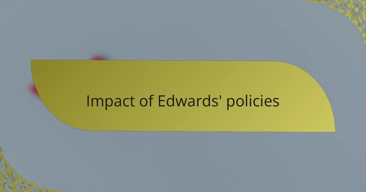 Impact of Edwards' policies