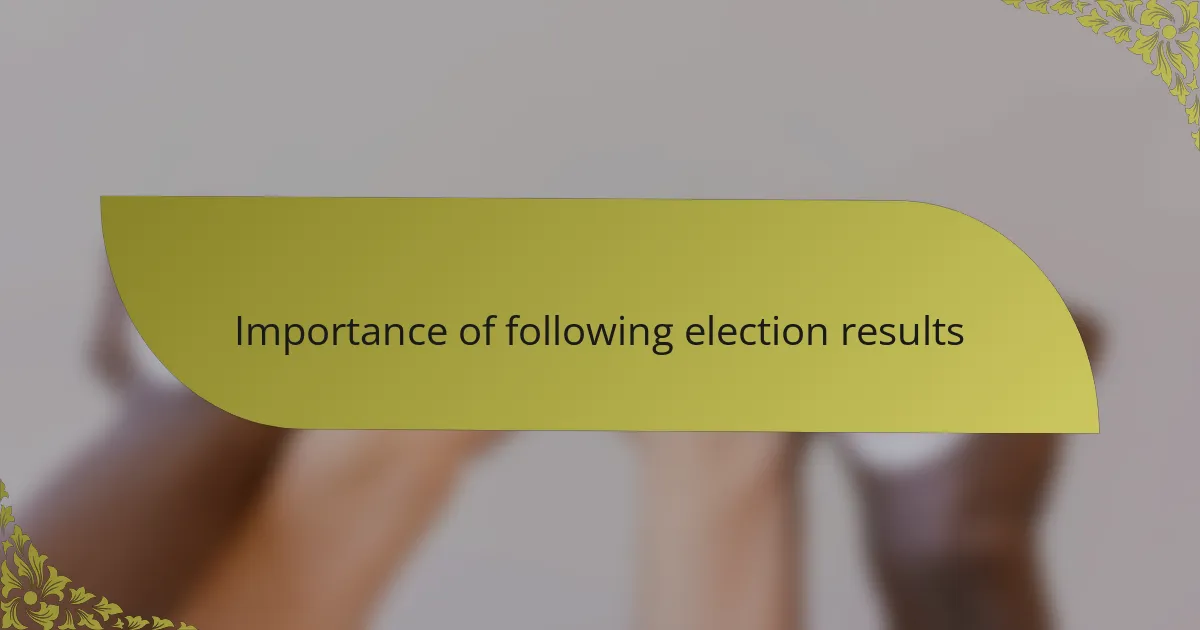 Importance of following election results