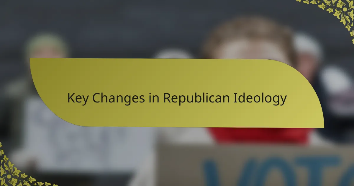 Key Changes in Republican Ideology