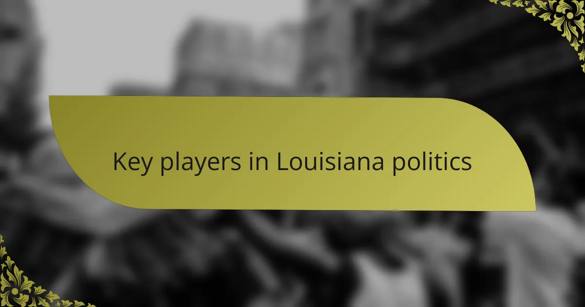 Key players in Louisiana politics