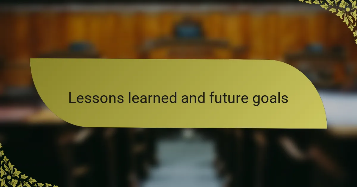 Lessons learned and future goals