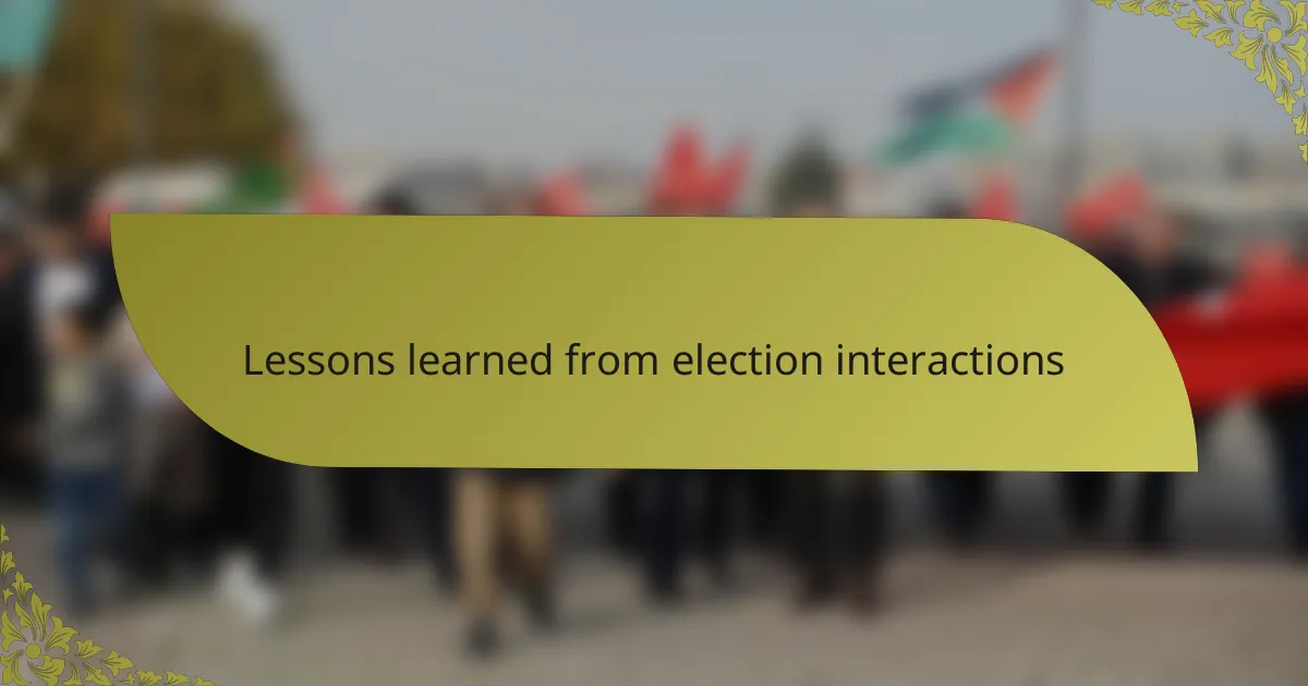 Lessons learned from election interactions