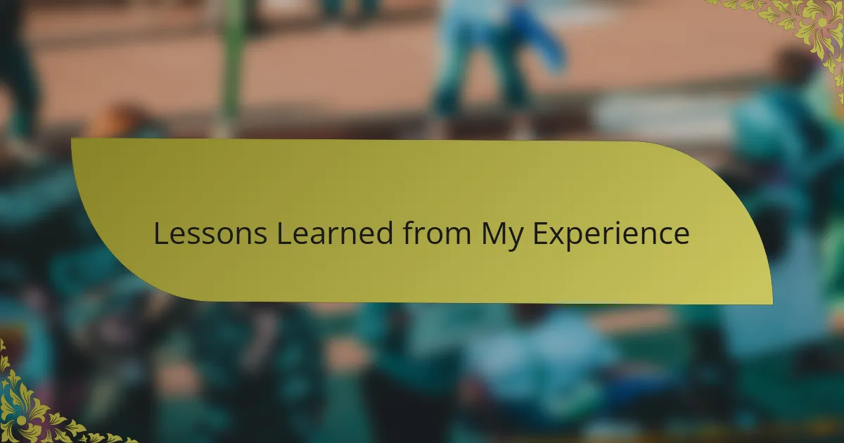 Lessons Learned from My Experience