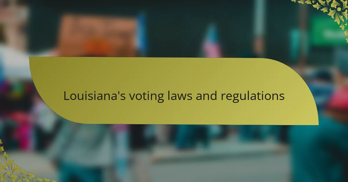Louisiana's voting laws and regulations