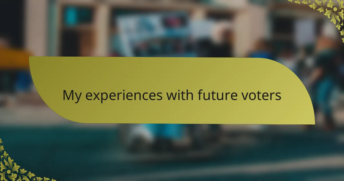 My experiences with future voters