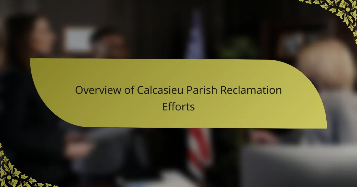 Overview of Calcasieu Parish Reclamation Efforts