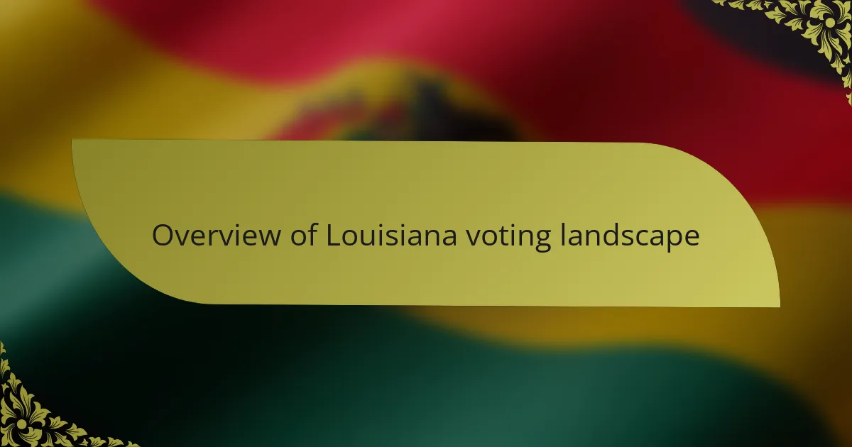 Overview of Louisiana voting landscape