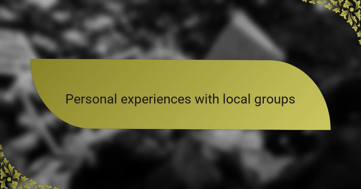Personal experiences with local groups