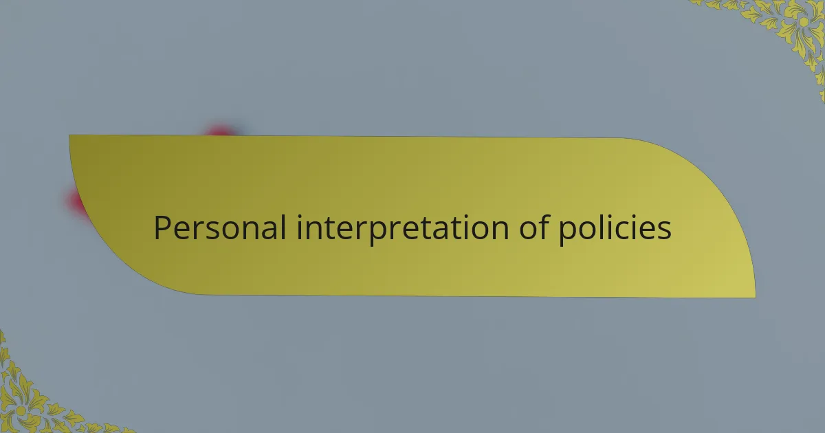 Personal interpretation of policies
