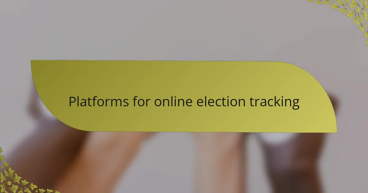 Platforms for online election tracking