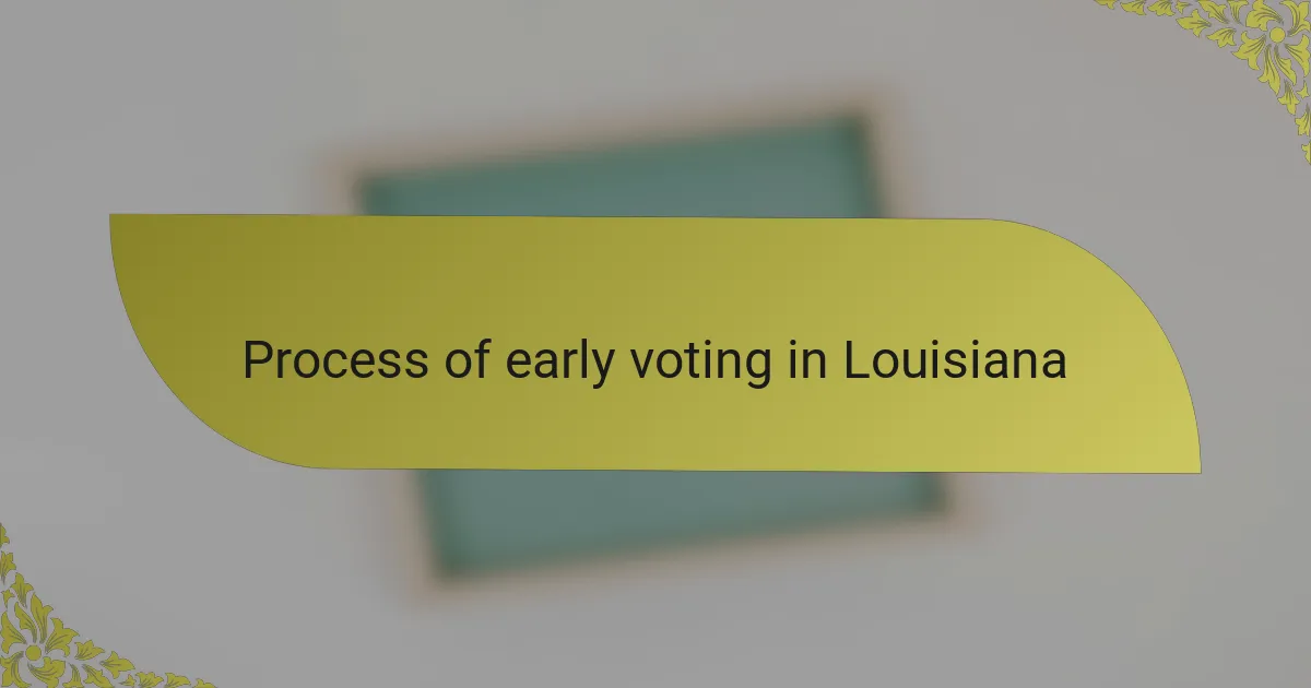Process of early voting in Louisiana