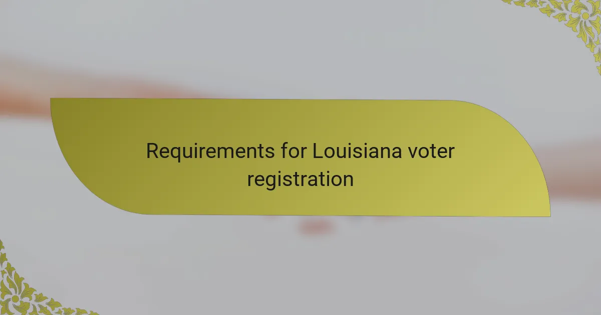Requirements for Louisiana voter registration