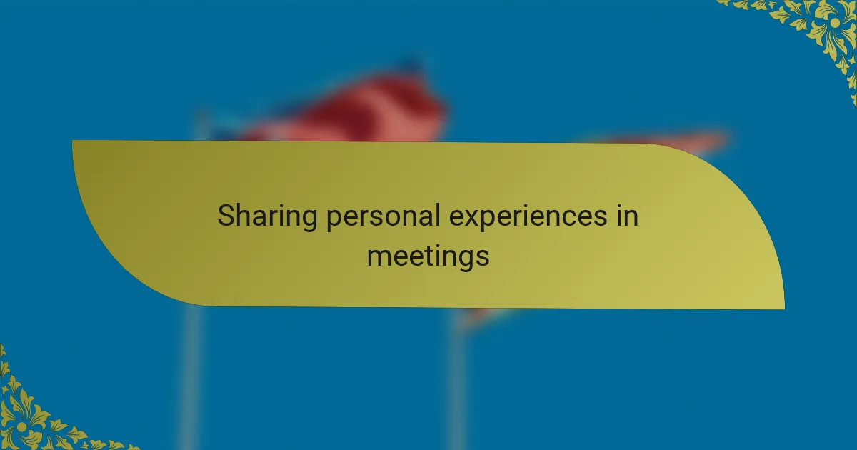 Sharing personal experiences in meetings