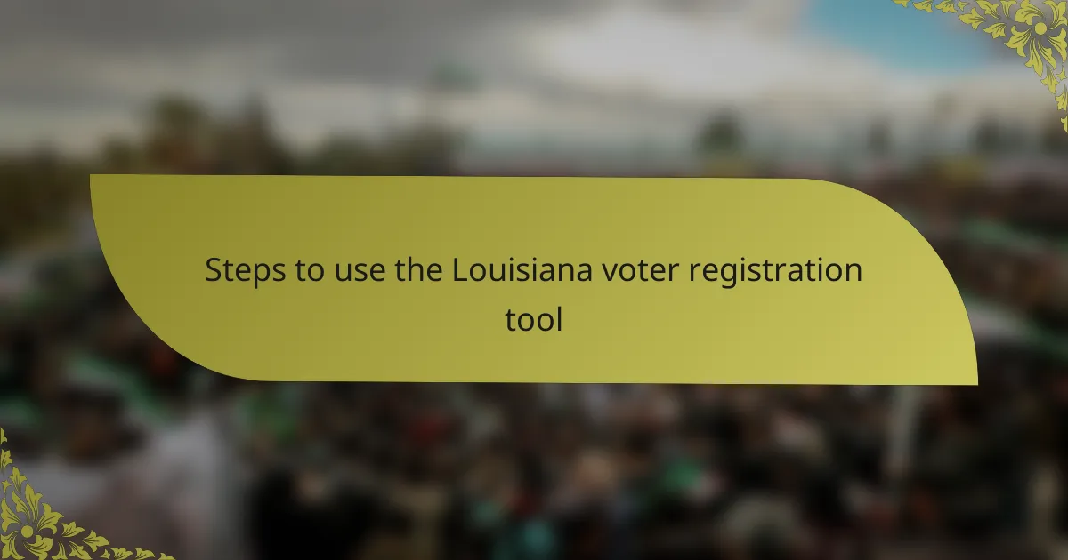 Steps to use the Louisiana voter registration tool