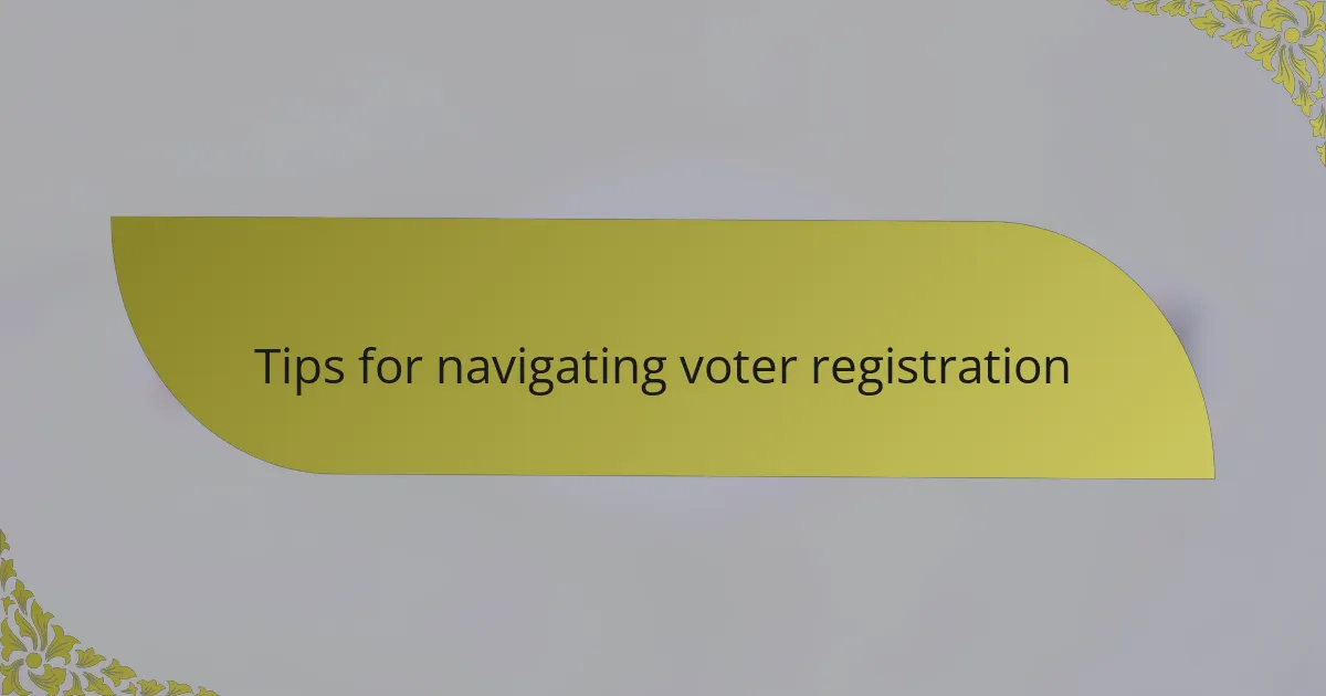 Tips for navigating voter registration