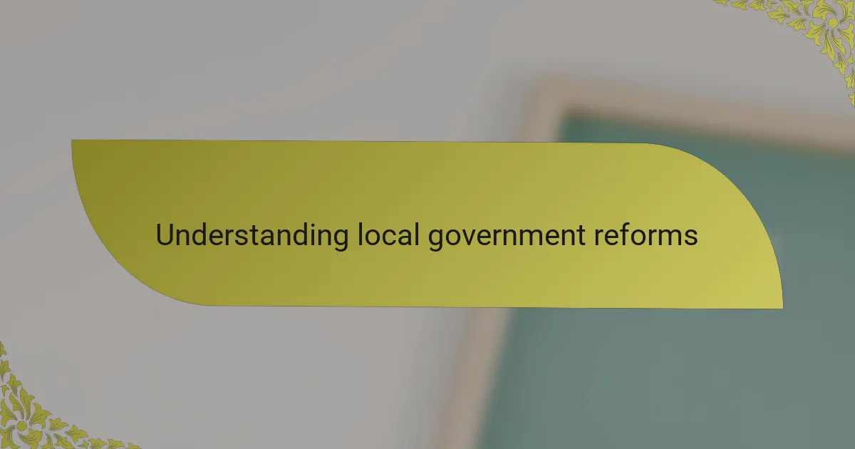 Understanding local government reforms